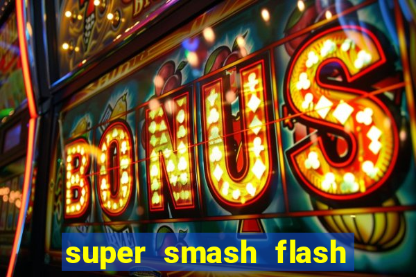 super smash flash 2 completo jogos 360